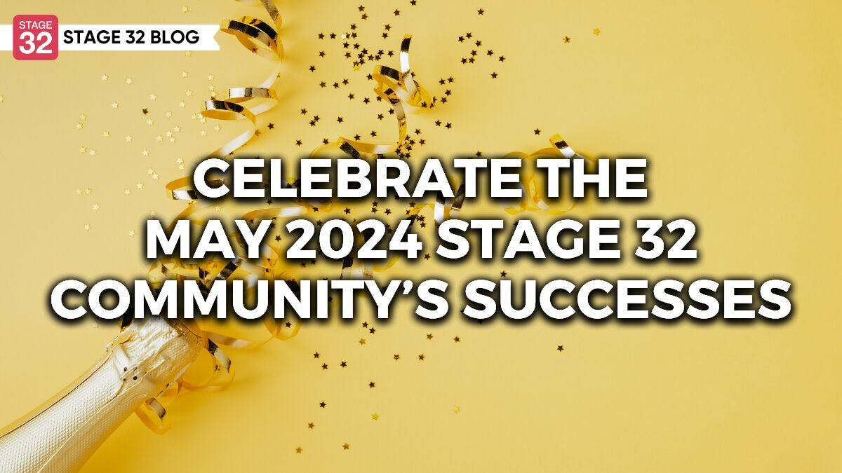 Celebrate the May 2024 Stage 32 Community’s Successes!