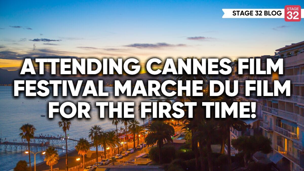 Attending Cannes Film Festival Marche du Film for the First Time!