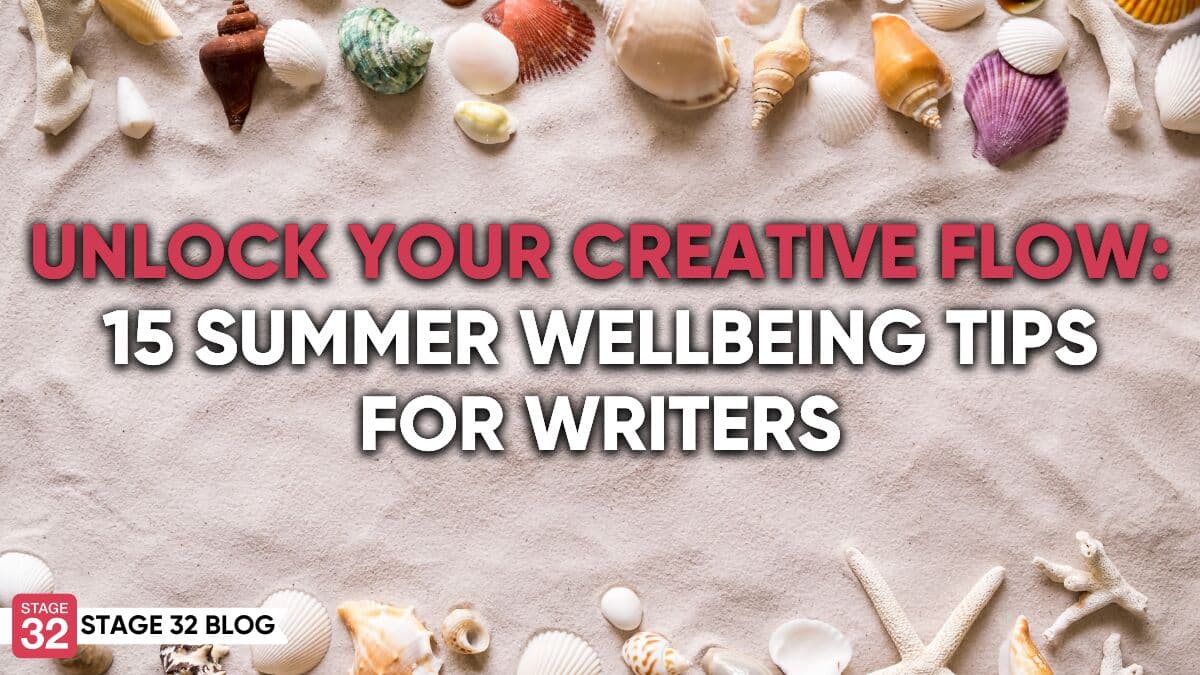 Unlock Your Creative Flow: 15 Summer Wellbeing Tips for Writers