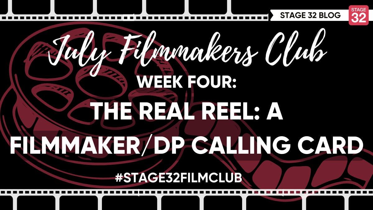 July Filmmakers Club Week 4: The Real Reel- A Filmmaker/DP Calling Card