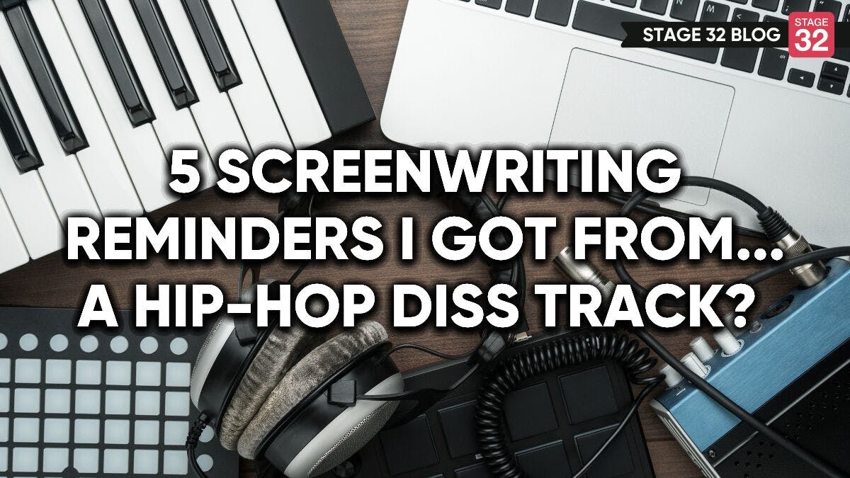 5 Screenwriting Reminders I Got From... a Hip-Hop Diss Track? 