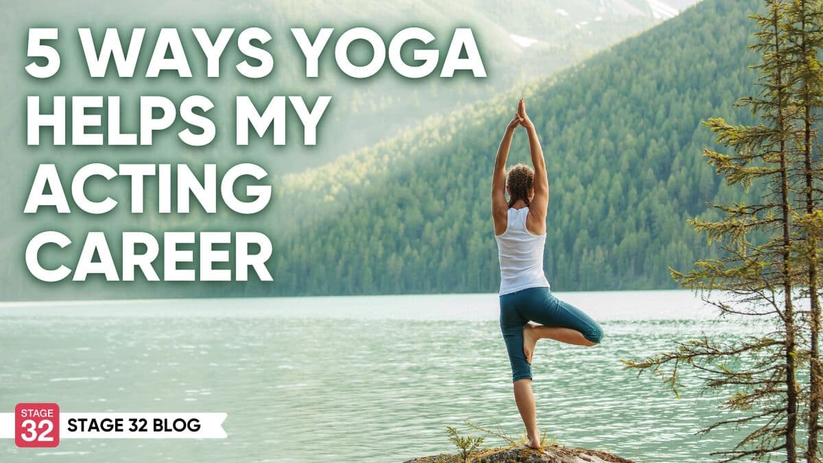5 Ways Yoga Helps My Acting Career