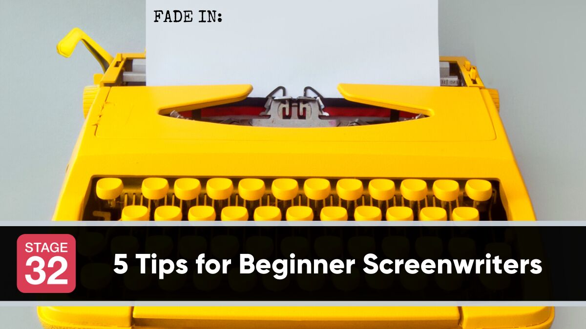 5 Tips For Beginner Screenwriters - Stage 32