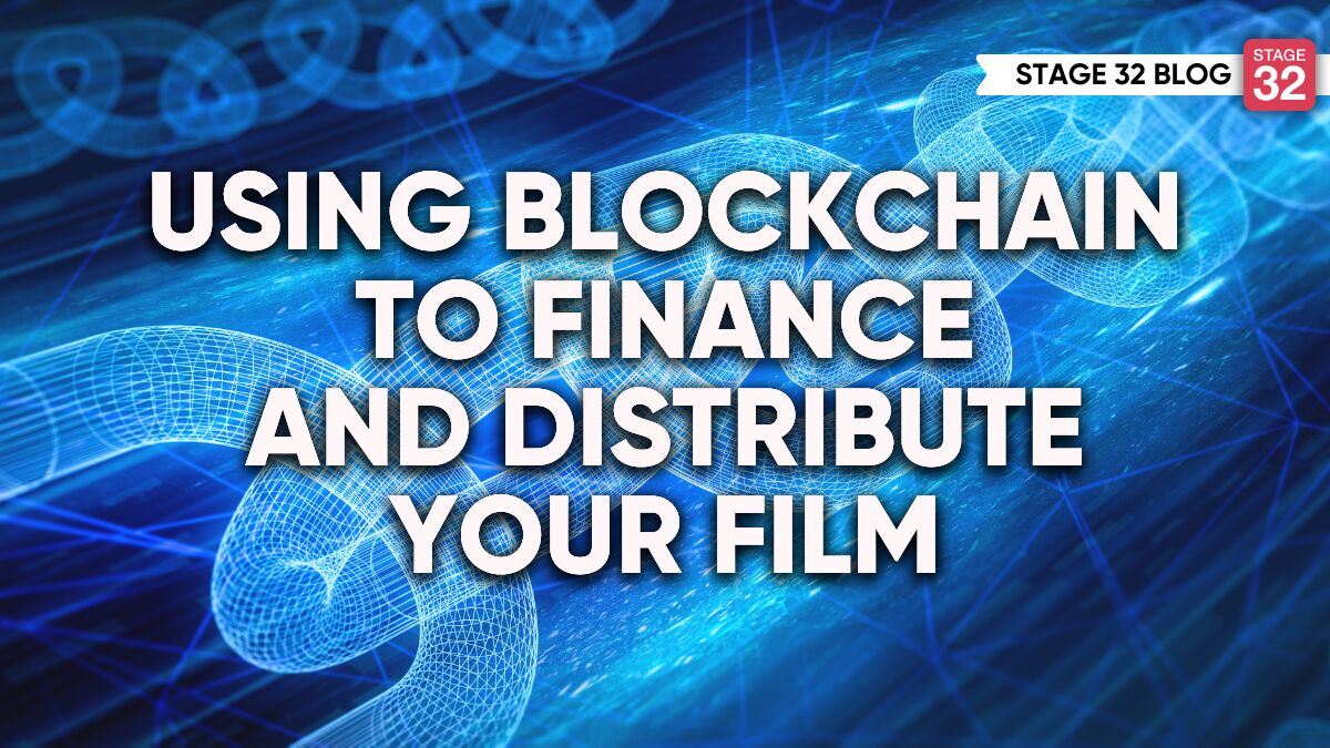 Using Blockchain to Finance and Distribute Your Film - Stage 32
