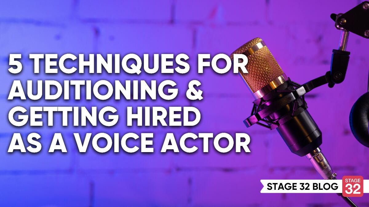 5 Techniques for Auditioning and Getting Hired as a Voice Actor - Stage 32