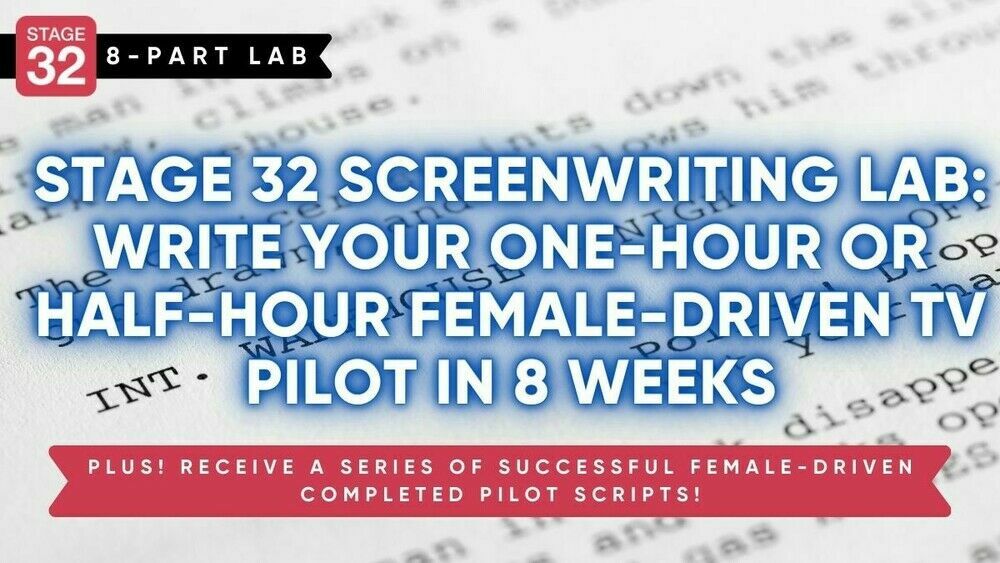 Stage 32 Screenwriting Lab: Write Your One-Hour or Half-Hour Female-Driven TV Pilot In 8 Weeks