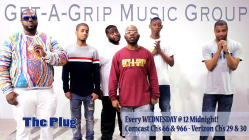 Get A Grip Music Group  Executive Producers of the show  THE PLUG 