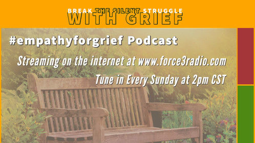 Listen every Sunday at 2pm CST.  #empathyforgrief podcast. Streaming at www.force3radio.com