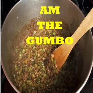 I AM THE GUMBO