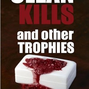 Clean Kills and Other Trophies