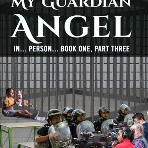 A Once in A Lifetime Meeting with My Guardian Angel... IN... PERSON... Book One, Part Three