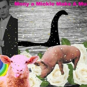 Mony a Mickle Maks a Muckle