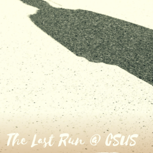 The Last Run @ CSUS
