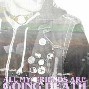 All My Friends Are Going Death