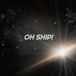 Oh Ship!