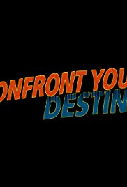 Confront your destiny