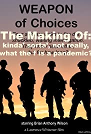 Weapon of Choices - The Making Of, kinda sorta, not really, what the f is a pandemic?