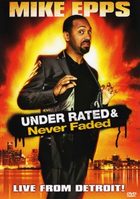 Mike Epps: Under Rated... Never Faded & X-Rated