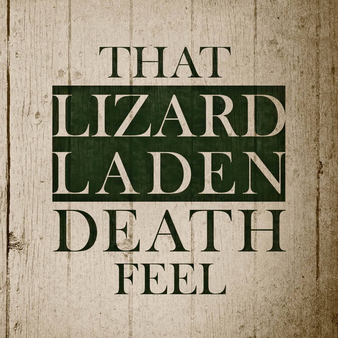 That Lizard Laden Death Feel 