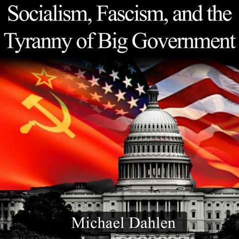 Socialism, Fascism, and the Tyranny of Big Government