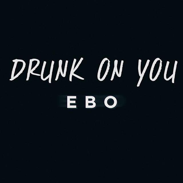 EBO - Drunk On You