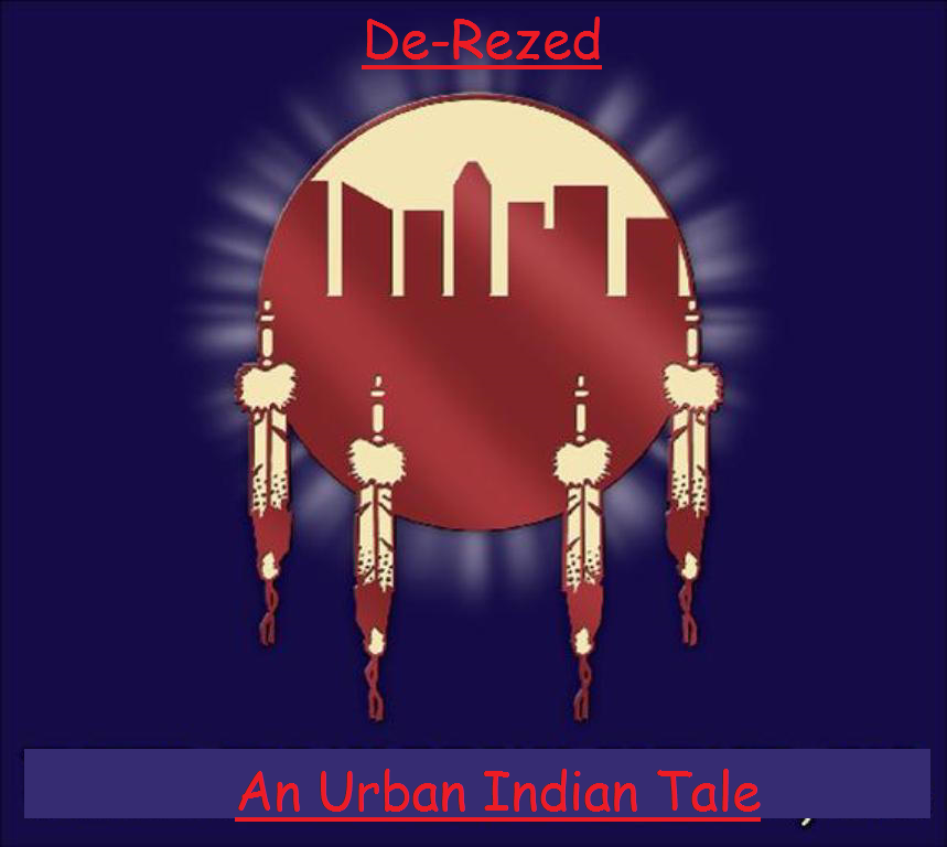 De-Rezed: An Urban Indian Tale