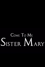 Come To Me Sister Mary