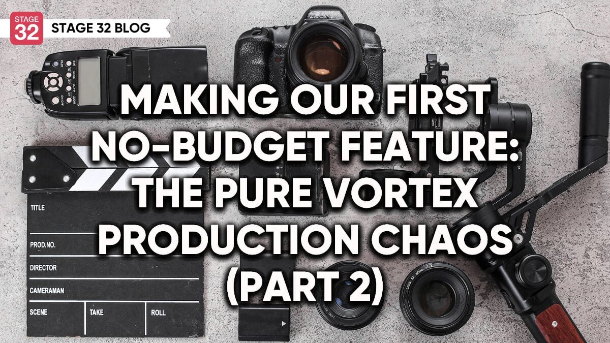 Making Our First No-Budget Feature: The Pure Vortex Production Chaos (Part 2)